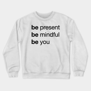 Transform Your Life with 'Be Present, Be Mindful, Be You' / Unique Crewneck Sweatshirt